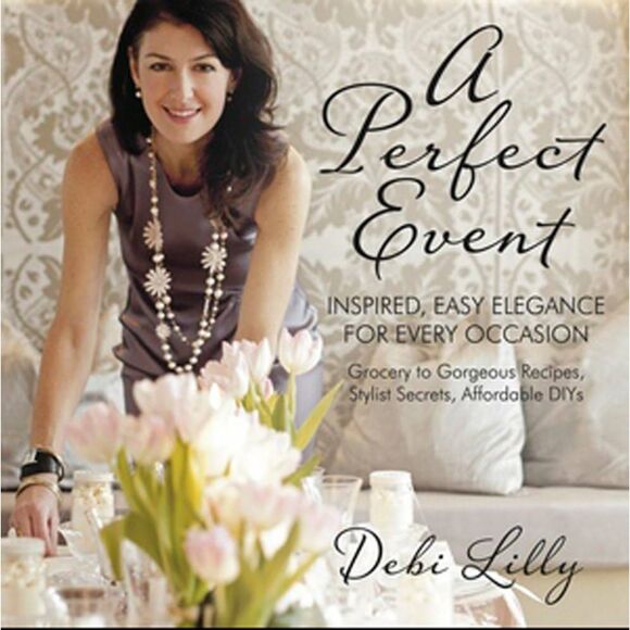 Other - A Perfect Event: Inspired, Easy Elegance for Every Occasion By Debi Lilly Book